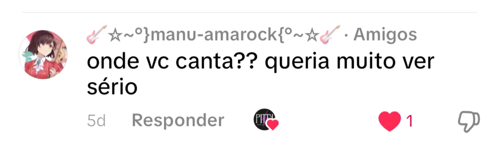 Comentário de manu-amarock: onde vc canta?? queria muito ver, sério